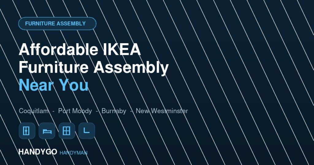 Affordable IKEA furniture assembly services in Coquitlam, Port Moody, Burnaby and New Westminster by HANDYGO HANDYMAN